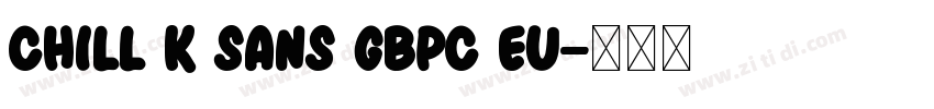 Chill K Sans GBpc EU字体转换